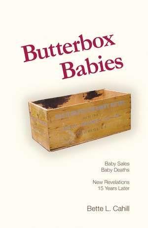 Butterbox Babies: Baby Sales, Baby Deaths - New Revelations 15 Years Later de Bette L. Cahill