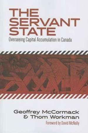 The Servant State: Overseeing Capital Accumulation in Canada de Geoffrey McCormack
