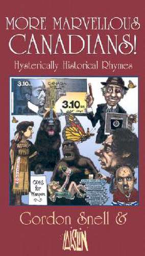 More Marvelous Canadians!: Hysterically Historical Rhymes de Gordon Snell