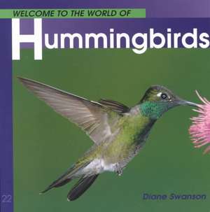 Welcome to the World of Hummingbirds de Diane Swanson