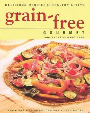 Grain-Free Gourmet: Delicious Recipes for Healthy Living de Jodi Bager