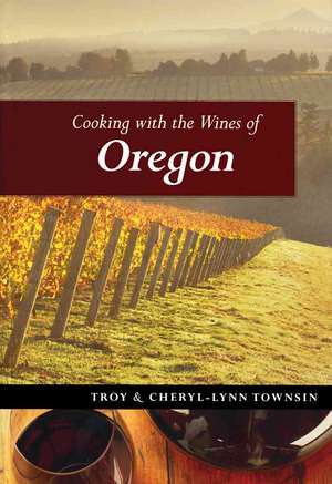 Cooking with the Wines of Oregon de Troy Townsin