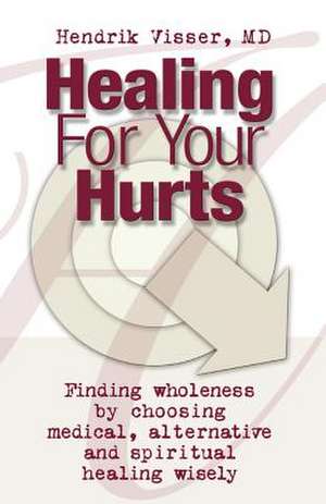 Healing for Your Hurts de Hendrik Visser