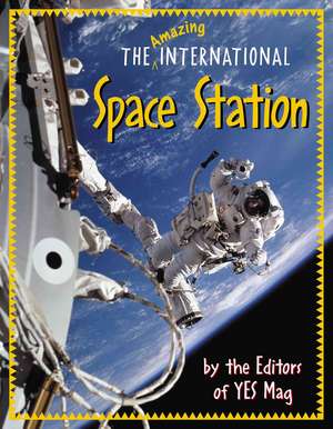 The Amazing International Space Station de Editors of YES Mag