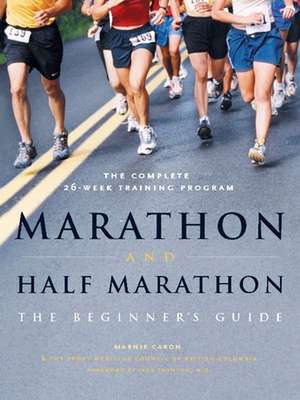 Marathon and Half-Marathon: The Beginner's Guide de Marnie Caron