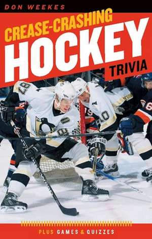 Crease-Crashing Hockey Trivia de Don Weekes