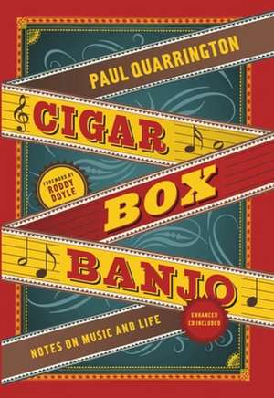 Cigar Box Banjo: Notes on Music and Life de Paul Quarrington