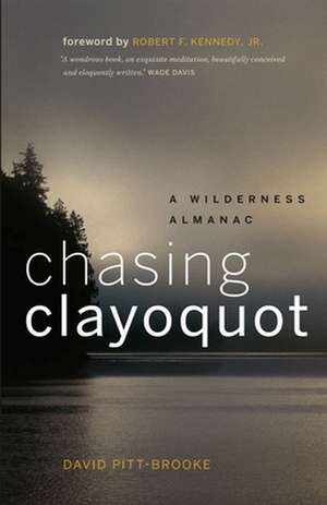 Chasing Clayoquot: A Wilderness Almanac de David Pitt-Brooke