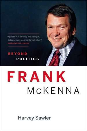 Frank McKenna: Beyond Politics de Harvey Sawler