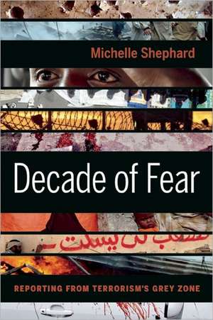 Decade of Fear: Reporting from Terrorism's Grey Zone de Michelle Shephard