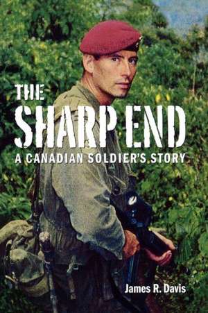 The Sharp End: A Canadian Soldier's Story de James R. Davis