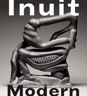 Inuit Modern: The Samuel and Esther Sarick Collection de Gerald McMaster