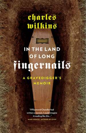 In the Land of Long Fingernails: A Gravedigger's Memoir de Charles Wilkins