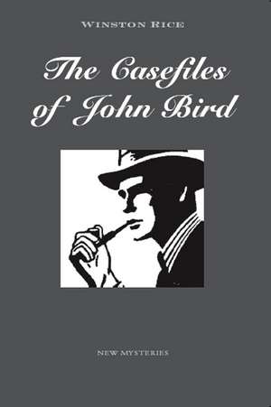 The Casefiles of John Bird de Winston Rice