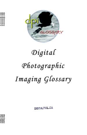 Digital Photographic Imaging Glossary de Phil Taylor