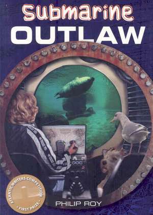 Submarine Outlaw de Philip Roy