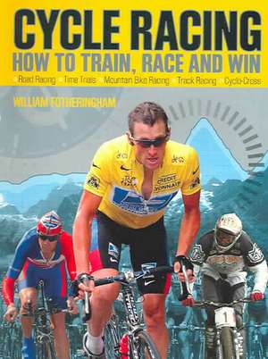 Cycle Racing: How to Train, Race and Win de William Fotheringham