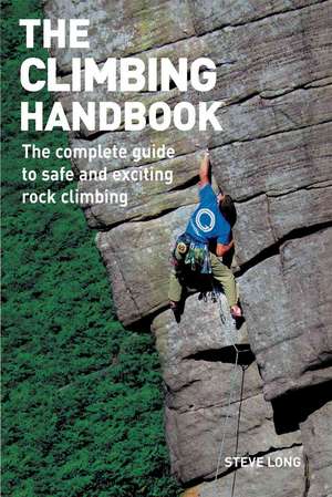 The Climbing Handbook: The Complete Guide to Safe and Exciting Rock Climbing de Steve Long