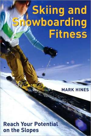 Skiing and Snowboarding Fitness: Reach Your Potential on the Slopes de Mark Hines