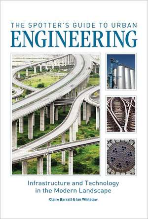 The Spotter's Guide to Urban Engineering: Infrastructure and Technology in the Modern Landscape de Claire Barratt