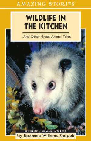 Wildlife in the Kitchen: ... and Other Great Animal Tales de Roxanne Willems Snopek