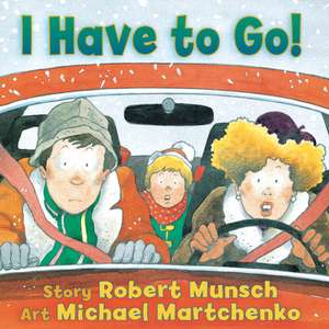 I Have to Go! de Robert Munsch