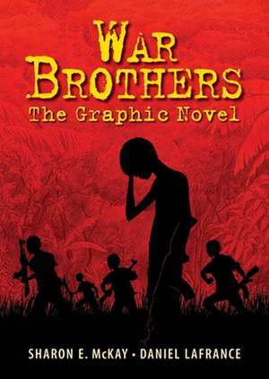 War Brothers: The Graphic Novel de Sharon E McKay