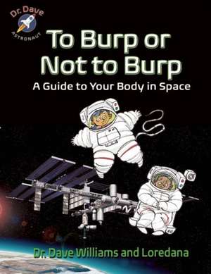 To Burp or Not to Burp: A Guide to Your Body in Space de Dave Williams