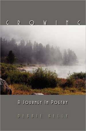 Growing: A Journey in Poetry de Debbie Kelly