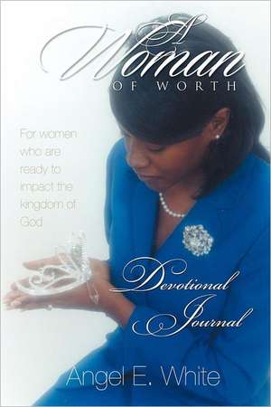 A Woman of Worth - Devotional Journal de Angel E. White