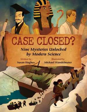 Case Closed?: Nine Mysteries Unlocked by Modern Science de Susan Hughes