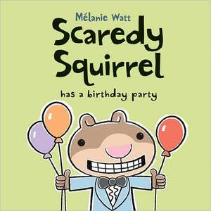 Scaredy Squirrel Has a Birthday Party de Mélanie Watt