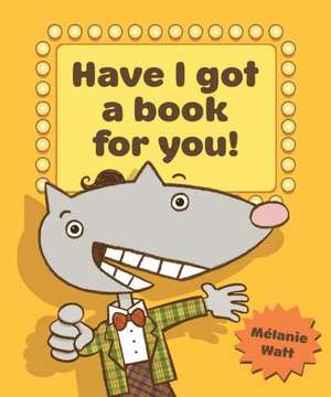 Have I Got a Book for You! de Mélanie Watt