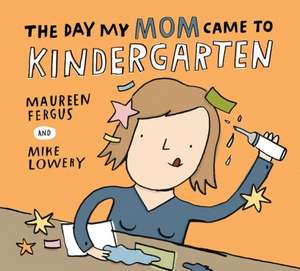 The Day My Mom Came to Kindergarten de Maureen Fergus