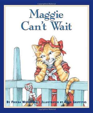 Maggie Can't Wait de Frieda Wishinsky