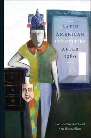 Latin American Identities After 1980 de Gordana Yovanovich