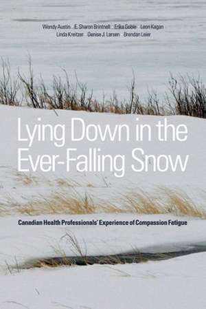 Lying Down in the Ever-Falling Snow: Canadian Health Professionals' Experience of Compassion Fatigue de Wendy Austin