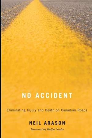 No Accident: Eliminating Injury and Death on Canadian Roads de Neil Arason