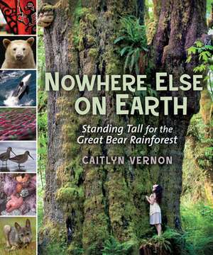 Nowhere Else on Earth: Standing Tall for the Great Bear Rainforest de Caitlyn Vernon