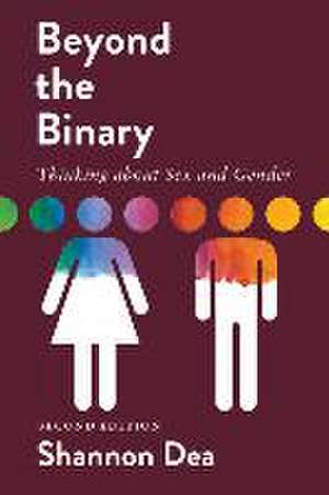 Dea, S: Beyond the Binary: Thinking about Sex and Gender - S de Shannon Dea