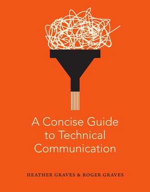 A Concise Guide to Technical Communication de Heather Graves