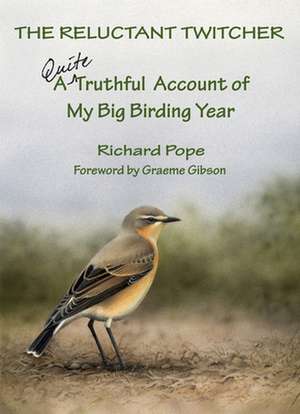 The Reluctant Twitcher: A Quite Truthful Account of My Big Birding Year de Richard Pope