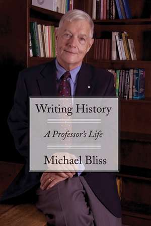 Writing History de Michael Bliss