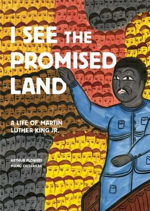 I See the Promised Land: A Life of Martin Luther King Jr. de Arthur Flowers