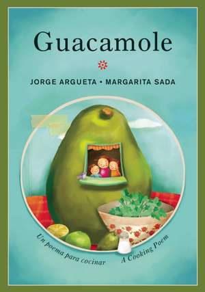 Guacamole: Un poema para cocinar / A Cooking Poem de Jorge Argueta