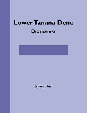 Lower Tanana Dene Dictionary de James Kari
