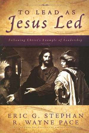 To Lead as Jesus Led de Eric G. Stephan