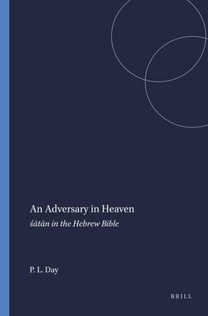 An Adversary in Heaven: śātān in the Hebrew Bible de Peggy L. Day