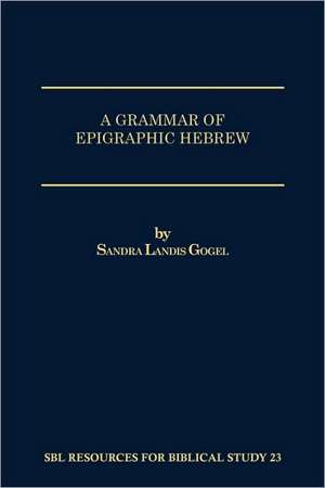 A Grammar of Epigraphic Hebrew de Sandra Landis Gogel