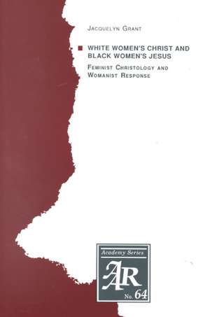 White Women's Christ and Black Women's Jesus: Feminist Christology and Womanist Response de Jacquelyn Grant